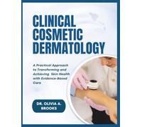 CLINICAL COSMETIC DERMATOLOGY: A Practical Approach to Transforming and Achieving Skin Health with Evidence-Based Care