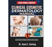 Clinical Cosmetic Dermatology Manual: A Comprehensive Professional Reference Visual Protocols, Evidence-Based Techniques, and Clinical Decision Support
