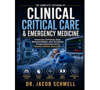 CLINICAL CRITICAL CARE & EMERGENCY MEDICINE: The Complete Textbook of Intensive Care, ICU Protocols, Sepsis, Mechanical Ventilation, Shock, ... Care for Physicians, Residents, Nurses & NPs
