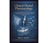 Clinical Dental Pharmacology: The Essential Quick-Reference Guide to Dental Drug Therapy, Clinical Pharmacology, and Safe Prescribing for All Dental Professionals