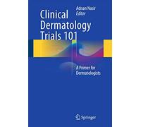 Clinical Dermatology Trials 101: A Primer for Dermatologists