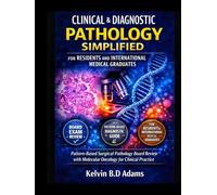 CLINICAL & DIAGNOSTIC PATHOLOGY SIMPLIFIED FOR RESIDENTS AND INTERNATIONAL MEDICAL GRADUATES: Pattern-Based Surgical Pathology Board Review with Molecular Oncology for Clinical Practice