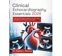 Clinical Echocardiography Essentials 2026: A Step-by-Step Guide to Mastering Cardiac Imaging and Diagnosis for Practitioners and Trainees