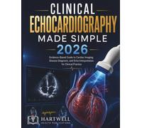 Clinical Echocardiography Made Simple 2026: Evidence-Based Guide to Cardiac Imaging, Disease Diagnosis, and Echo Interpretation for Clinical Practice