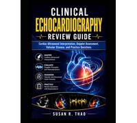 Clinical Echocardiography Review Guide: Cardiac Ultrasound Interpretation, Doppler Assessment, Valvular Disease, and Practice Questions