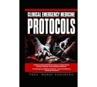 Clinical Emergency Medicine Protocols: Evidence-Based Bedside Procedures, Rapid Clinical Decision-Making, and Updated 2026 Guidelines for Emergency ... Nurse Practitioners, and Physician Assistants