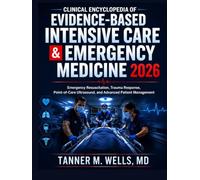 CLINICAL ENCYCLOPEDIA OF EVIDENCE-BASED INTENSIVE CARE & EMERGENCY MEDICINE: Emergency Resuscitation, Trauma Response, Point-of-Care Ultrasound, and Advanced Patient Management