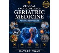 CLINICAL ENCYCLOPEDIA OF GERIATRIC MEDICINE 2026: A Practical Comprehensive Guide for Students, Residents, and Clinicians