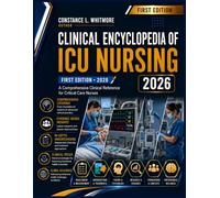 CLINICAL ENCYCLOPEDIA OF ICU NURSING: A Comprehensive Clinical Reference for Critical Care Nurses