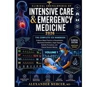 Clinical Encyclopedia of Intensive Care and Emergency Medicine 2026 (Volume 1): The Complete ICU Handbook: Evidence Based Practice in Resuscitation, ... Procedures and Clinical Decision-Making