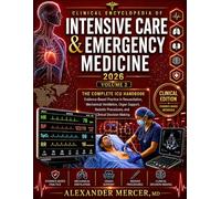 Clinical Encyclopedia of Intensive Care and Emergency Medicine 2026 (Volume 2): The Complete ICU Handbook: Evidence Based Practice in Resuscitation, ... Procedures and Clinical Decision-Making