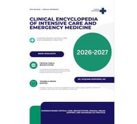 Clinical Encyclopedia of Intensive Care and Emergency Medicine: EVIDENCE-BASED CRITICAL CARE, RESUSCITATION, TRAUMA, ORGAN SUPPORT, AND ADVANCED ICU PRACTICE