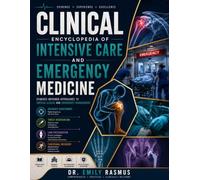CLINICAL ENCYCLOPEDIA OF INTENSIVE CARE AND EMERGENCY MEDICINE: EVIDENCE-INFORMED APPROACHES TO CRITICAL ILLNESS AND EMERGENCY MANAGEMENT