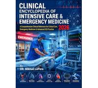 Clinical Encyclopedia of Intensive Care & Emergency Medicine 2026: A Comprehensive Clinical Reference for Critical Care, Emergency Medicine & Advanced ICU Practice