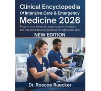 Clinical Encyclopedia of Intensive Care & Emergency Medicine 2026: Resuscitation protocols, organ support strategies, and real-world decision guidance for high-acuity care