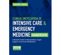 Clinical Encyclopedia of Intensive Care & Emergency Medicine Handbook: A Bedside Guide to Resuscitation, Organ Support, and Acute Stabilization
