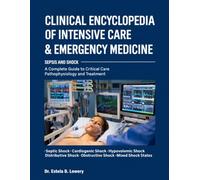 Clinical Encyclopedia of Intensive Care & Emergency Medicine: Sepsis and Shock: A Complete Guide to Critical Care Pathophysiology and Treatment