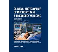 Clinical Encyclopedia of Intensive Care & Emergency Medicine: Sepsis and Shock: A Complete Guide to Critical Care Pathophysiology and Treatment