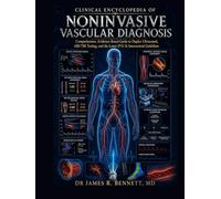 Clinical Encyclopedia of Noninvasive Vascular Diagnosis: Comprehensive, Evidence-Based Guide to Duplex Ultrasound, ABI/TBI Testing, and the Latest SVU & Intersocietal Guidelines