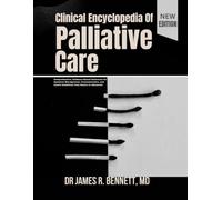 Clinical Encyclopedia OF Palliative Care: Comprehensive, Evidence-Based Reference for Symptom Management, Communication, and Latest Guidelines from Basics to Advanced