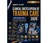 Clinical Encyclopedia of Trauma Care: Evidence-Based Management Across the Full Spectrum of Traumatic Injury