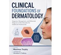 CLINICAL FOUNDATIONS OF DERMATOLOGY: Diagnosis, Management, and Differential Diagnosis of Skin Disorders for Healthcare Professionals