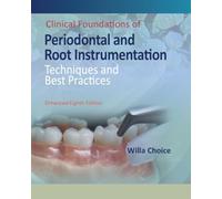 Clinical Foundations of Periodontal and Root Instrumentation: Techniques and Best Practices, Enhanced Eighth Edition