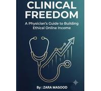 Clinical Freedom: A Physician’s Guide to Building Ethical Online Income