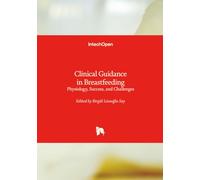 Clinical Guidance in Breastfeeding - Physiology, Success, and Challenges