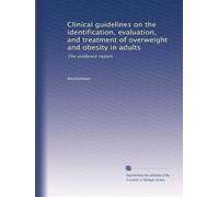 Clinical guidelines on the identification, evaluation, and treatment of overweight and obesity in adults: The evidence report