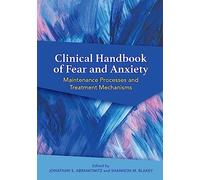 Clinical Handbook of Fear and Anxiety: Maintenance Processes and Treatment Mechanisms