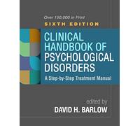 Clinical Handbook of Psychological Disorders, Sixth Edition: A Step-by-Step Treatment Manual