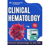 Clinical Hematology in the Lab: A Practical Manual for Blood Analysis For Students 2025-2026