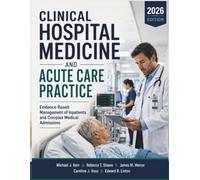 Clinical Hospital Medicine And Acute Care Practice: Evidence-Based Management of Inpatients and Complex Medical Admissions