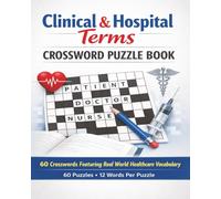 Clinical & Hospital Terms Crossword Puzzle Book: 60 Crosswords Featuring Real-World Healthcare Vocabulary