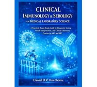 CLINICAL IMMUNOLOGY & SEROLOGY FOR MEDICAL LABORATORY SCIENCE: A Practical, Exam-Ready Guide to Diagnostic Testing, Result Interpretation, and Clinical Laboratory Practice for MLS and MLT