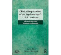 Clinical Implications of the Psychoanalyst s Life Experience: When the Personal Becomes Professional (Relational Perspectives Book Series)