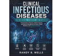Clinical Infectious Diseases for Medical Students and Residents: Practical Guide to Diagnosis, Antibiotic Selection, and Infection Management for ... and Confident Decisions (medical books)