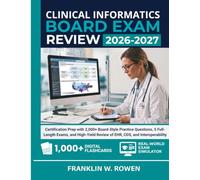 Clinical Informatics Board Exam Review: Certification Prep with 2,000+ Board-Style Practice Questions, 5 Full-Length Exams, and High-Yield Review of EHR, CDS, and Interoperability