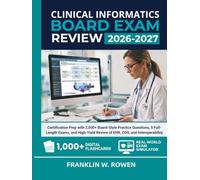 Clinical Informatics Board Exam Review: Certification Prep with 2,000+ Board-Style Practice Questions, 5 Full-Length Exams, and High-Yield Review of EHR, CDS, and Interoperability