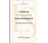 Clinical Intelligence for Attorneys: Reconstructing the Patient's Clinical Story before Building the Legal Case