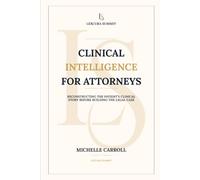 Clinical Intelligence for Attorneys: Reconstructing the Patient's Clinical Story before Building the Legal Case