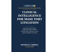 Clinical Intelligence for Mass Tort Litigation: How the Lexcura Clinical Intelligence Model identifies stronger cases, reduces risk, and improves litigation outcomes