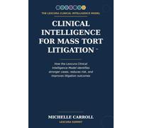 Clinical Intelligence for Mass Tort Litigation: How the Lexcura Clinical Intelligence Model identifies stronger cases, reduces risk, and improves litigation outcomes