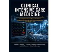 Clinical Intensive Care Medicine: A Comprehensive Guide to Critical Care Diagnosis, Monitoring, and Patient Management in the Modern ICU