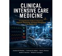 Clinical Intensive Care Medicine: A Comprehensive Guide to Critical Care Diagnosis, Monitoring, and Patient Management in the Modern ICU