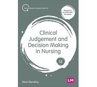 Clinical Judgement and Decision Making in Nursing (Transforming Nursing Practice Series)
