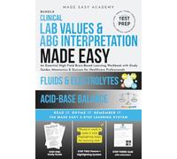 Clinical Lab Values & ABG Interpration Made Easy: Acid-Base Balance & Fluids & Electrolytes: An Essential 2-in1 High-Yield Workbook with Study Guides, ... Professionals (Made Easy Academy Series)