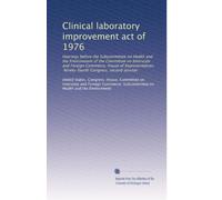 Clinical laboratory improvement act of 1976: Hearings before the Subcommittee on Health and the Environment of the Committee on Interstate and Foreign ... Ninety-fourth Congress, second session