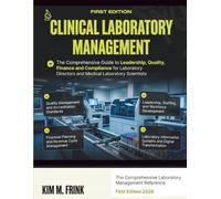 CLINICAL LABORATORY MANAGEMENT: The Comprehensive Guide to Leadership, Quality, Finance, Billing, Compliance, and Operations for Laboratory Directors and Medical Laboratory Scientists